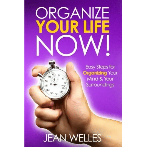 Organize Your Life NOW: Easy Steps For Organizing Your Mind & Your Surroundings - Paperback