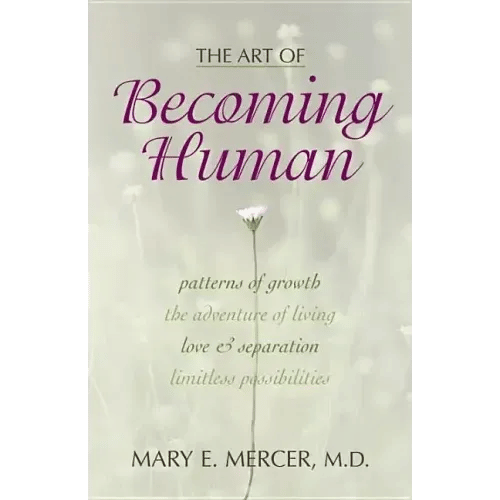 The Art of Becoming Human: Patterns of Growth, the Adventure of Living, Love & Separation, Limitless Possibilities - Paperback