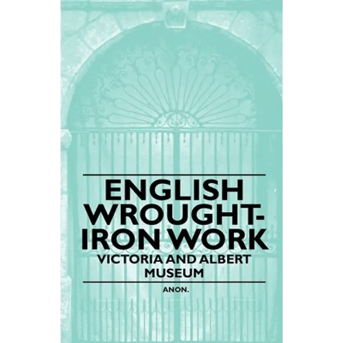English Wrought-Iron Work - Victoria and Albert Museum - Paperback