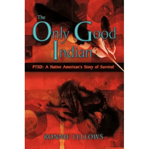 The Only Good Indian: PTSD: A Native American's Story of Survival - Paperback