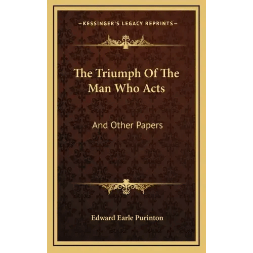 The Triumph of the Man Who Acts: And Other Papers - Hardcover
