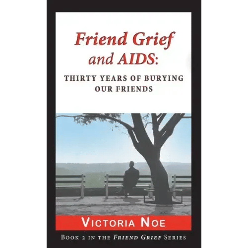 Friend Grief and AIDS: Thirty Years of Burying Our Friends - Paperback